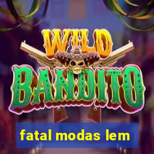 fatal modas lem